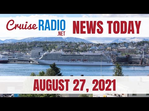 Cruise News Today — August 27, 2021