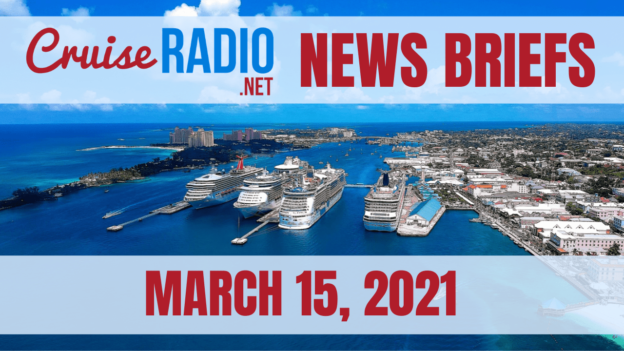 Cruise Radio News Briefs — March 15, 2021 [VIDEO]