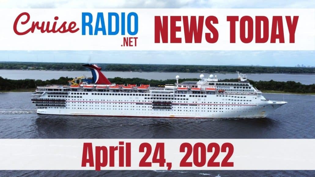 cruise news today april 24 2022