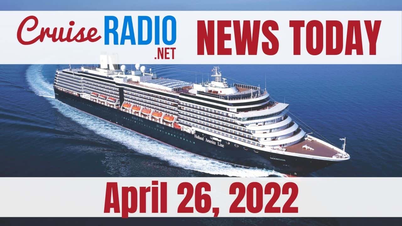 Cruise News Today April 26 2022 VIDEO 