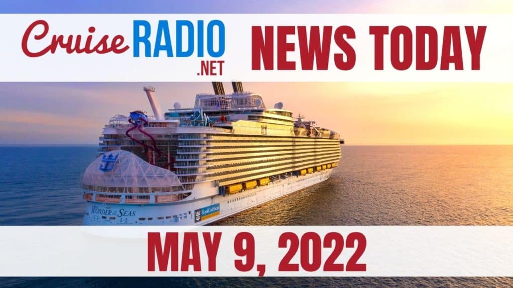 cruise news today may 9 2022