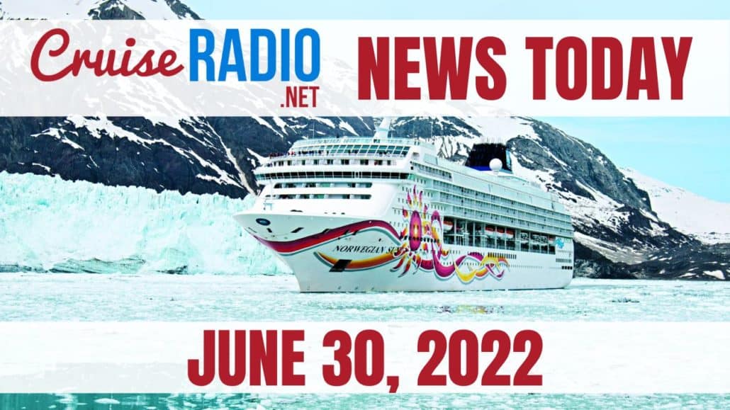 cruise news today june 30 2022