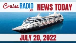 cruise news today july 20 2022