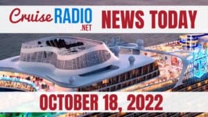 cruise news today october 18 2022