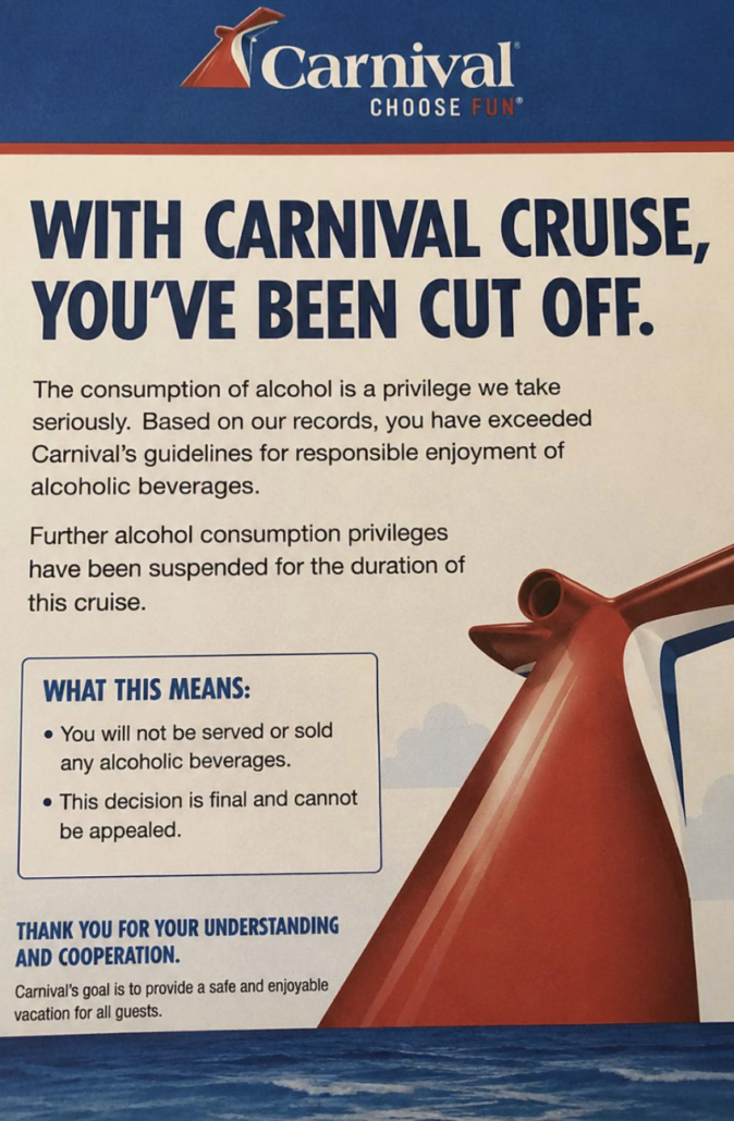 A viral notice from Carnival states you’ve been cut off—your alcohol privileges are suspended for the rest of the cruise, with no alcoholic drinks to be served or sold. This decision is final and cannot be appealed.